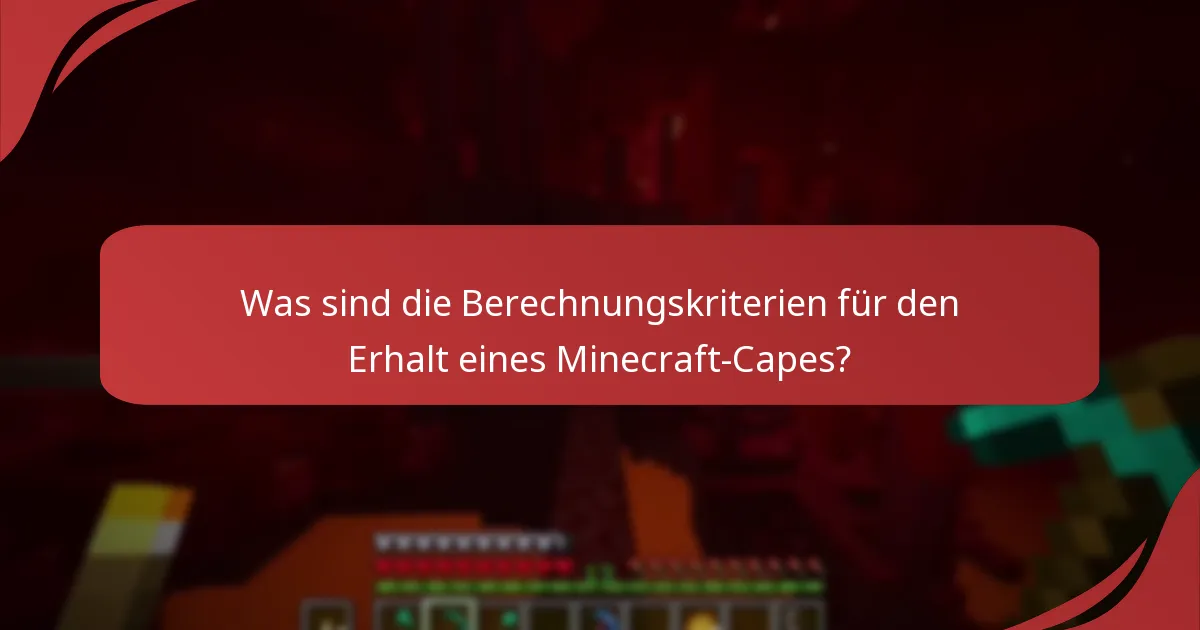 Was sind die Berechnungskriterien für den Erhalt eines Minecraft-Capes?