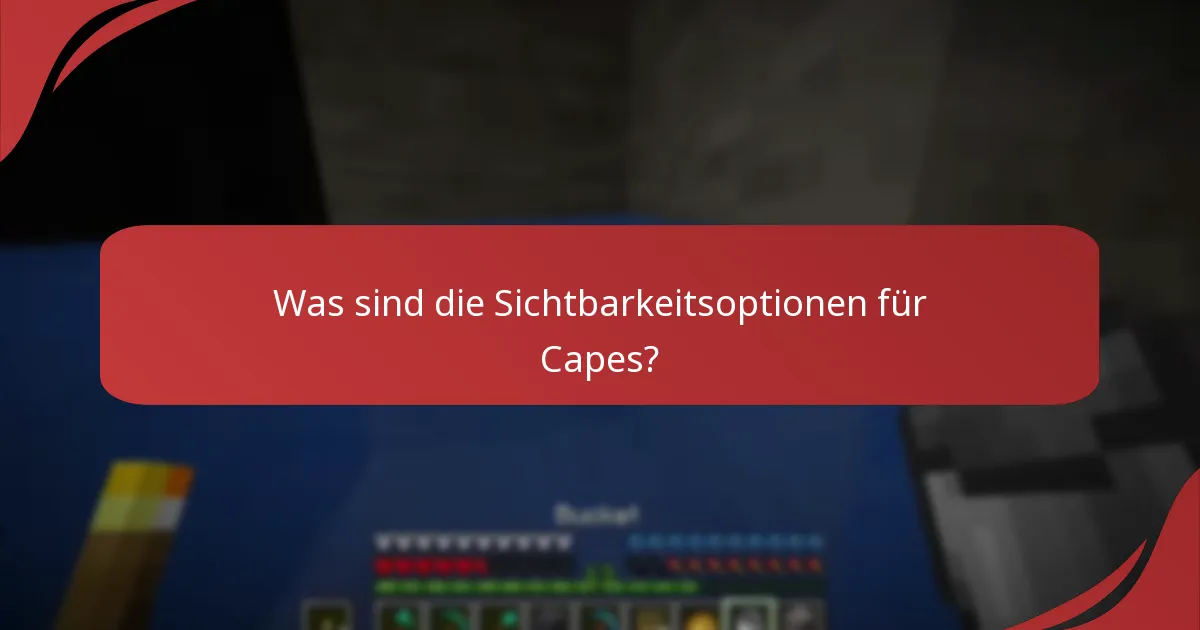 Was sind die Sichtbarkeitsoptionen für Capes?