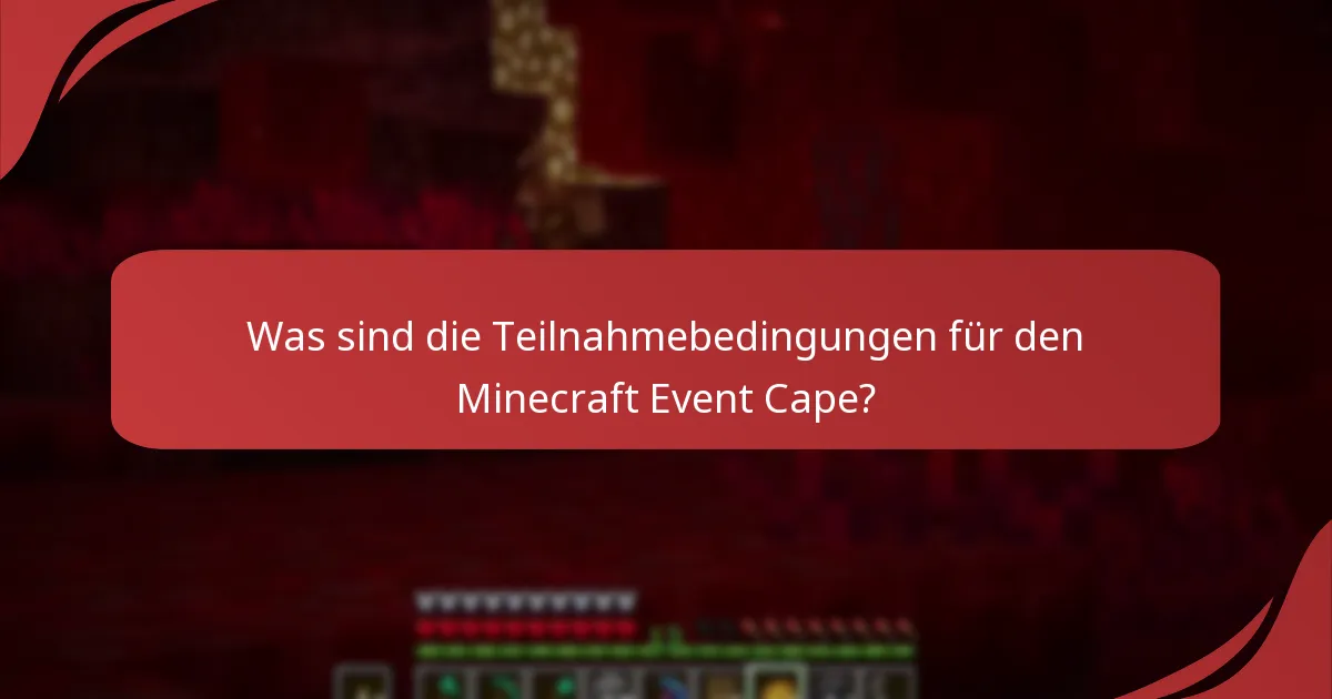 Was sind die Teilnahmebedingungen für den Minecraft Event Cape?