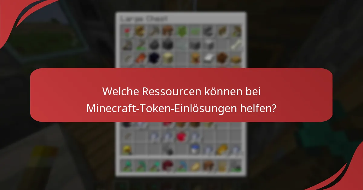 Welche Ressourcen können bei Minecraft-Token-Einlösungen helfen?