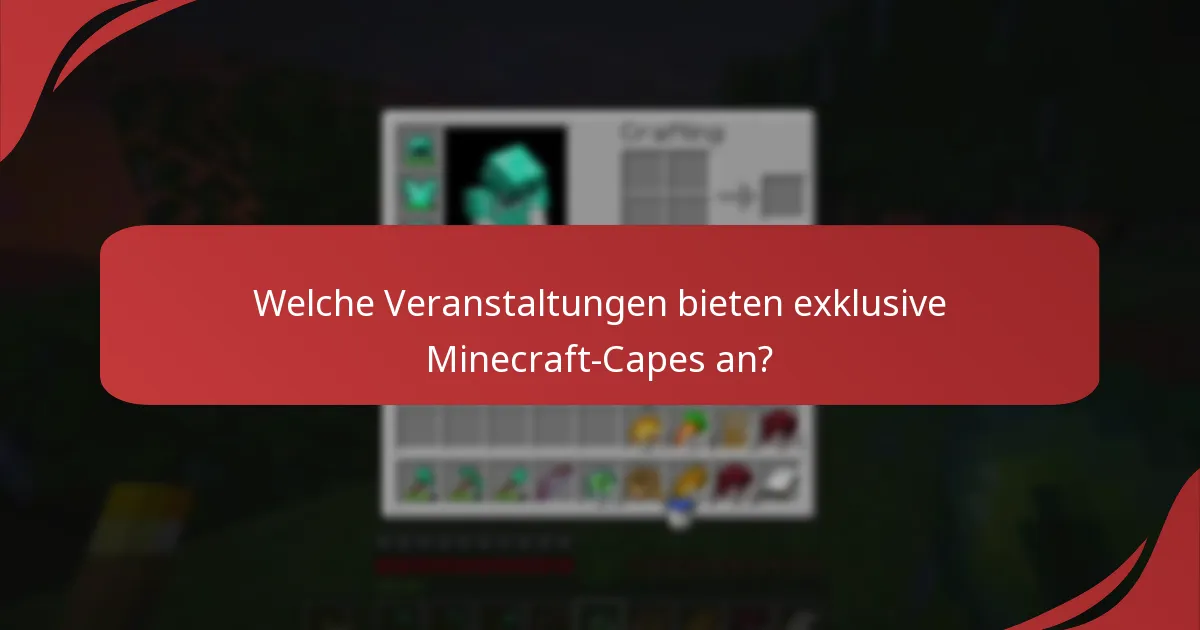 Welche Veranstaltungen bieten exklusive Minecraft-Capes an?